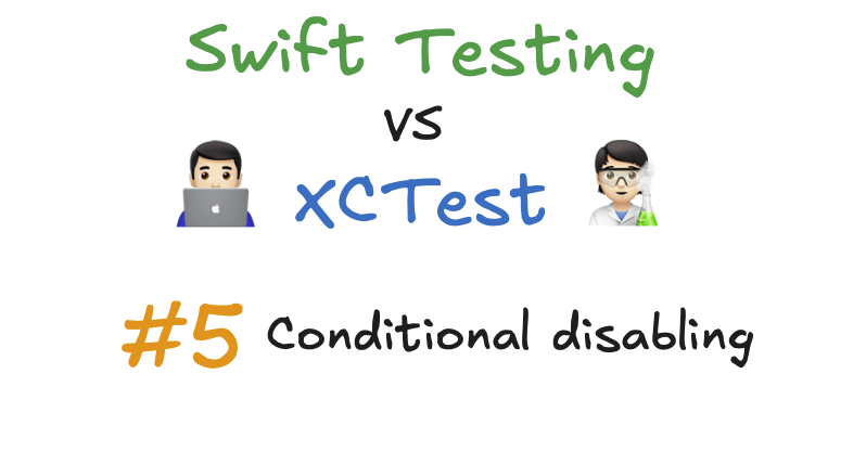 #5 XCTest vs. Swift Testing - Conditional disabling - when a test needs a nap