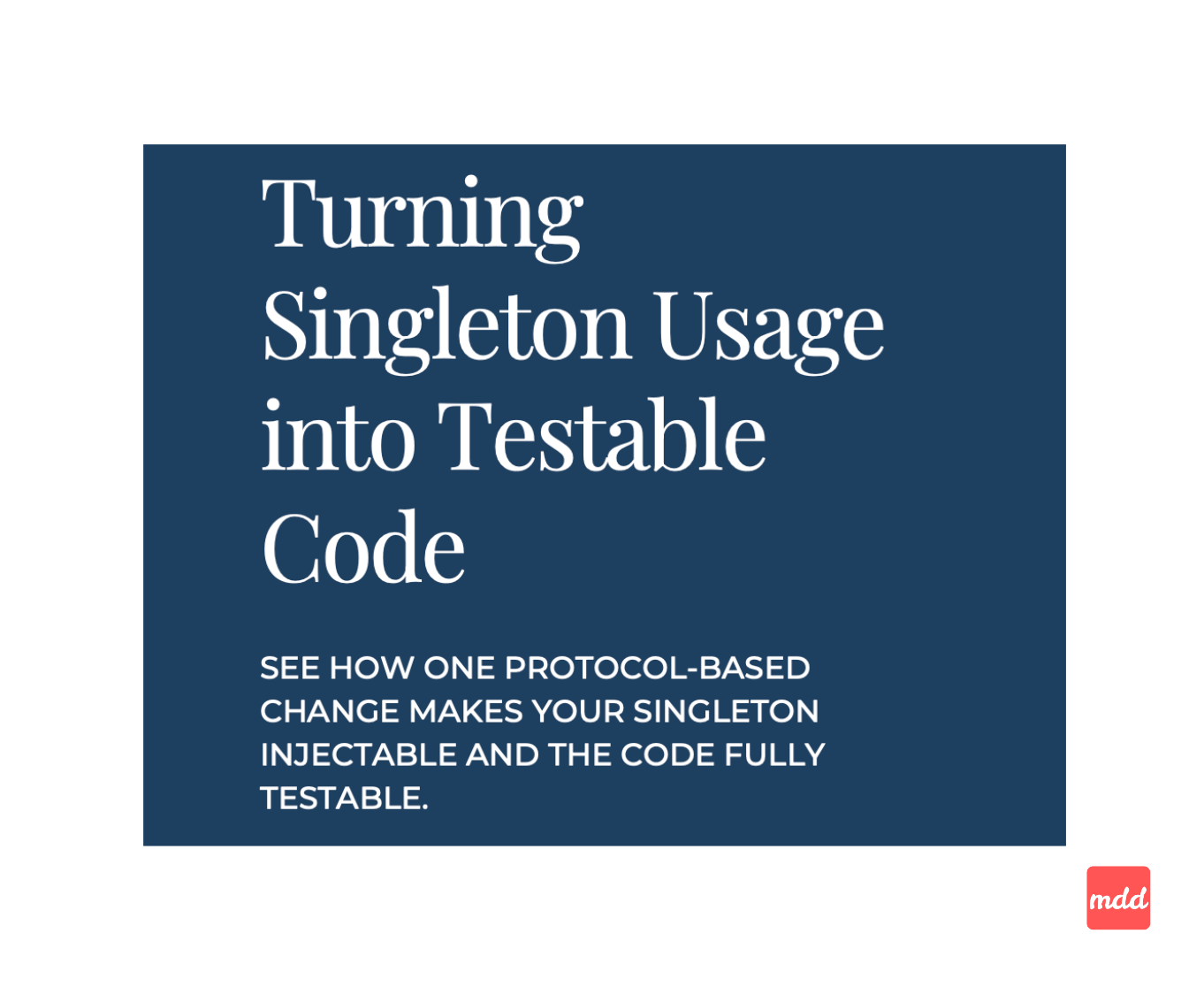 Turning Singleton Usage into Testable Code